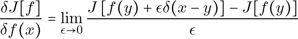 \[\frac{\delta J[f]}{\delta f(x)} = \lim_{\epsilon \rightarrow 0} \frac{J\left[ f(y) + \epsilon \delta(x - y) \right] - J[f(y)]}{\epsilon}\]