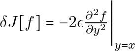 \delta J[f] = -2 \epsilon \frac{\partial^2 f}{\partial y^2} \Bigg|_{y=x}