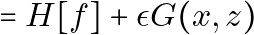 \[= H[f] + \epsilon G(x, z)\]