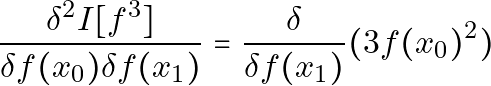 \[\frac{\delta^2 I[f^3]}{\delta f(x_0) \delta f(x_1)} = \frac{\delta}{\delta f(x_1)} (3 f(x_0)^2)\]